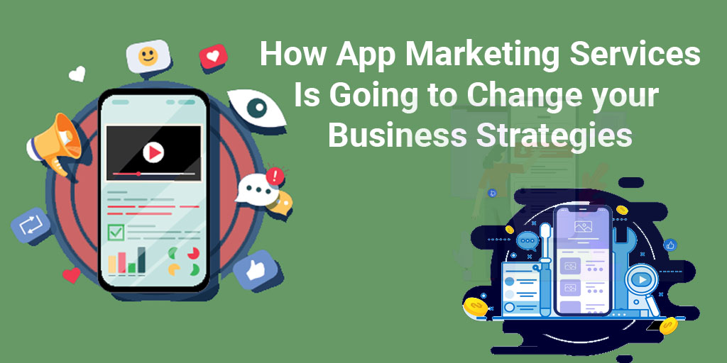 How App Marketing Services Is Going To Change Your Business Strategies